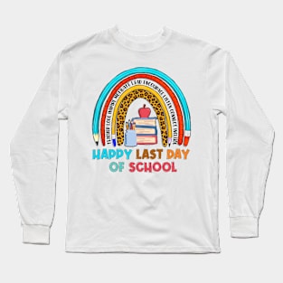 Funny Rainbow happy Last Day of School Hilarious Gift Idea Long Sleeve T-Shirt